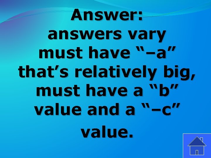Answer: answers vary must have “–a” that’s relatively big, must have a “b” value