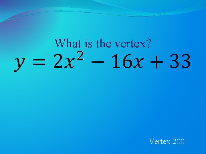What is the vertex? Vertex 200 