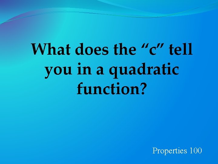 What does the “c” tell you in a quadratic function? Properties 100 