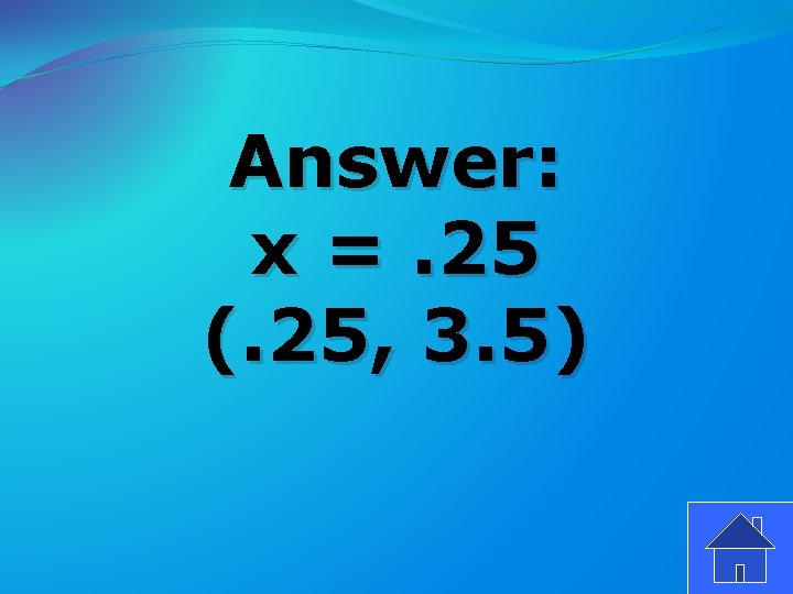 Answer: x =. 25 (. 25, 3. 5) 