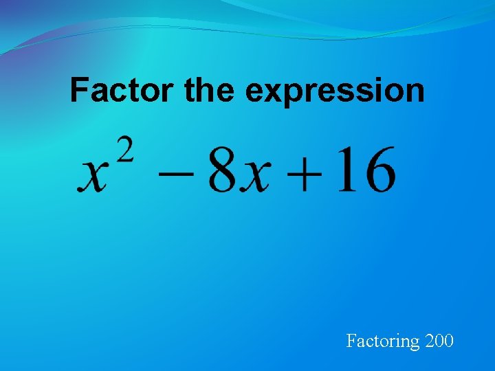 Factor the expression Factoring 200 