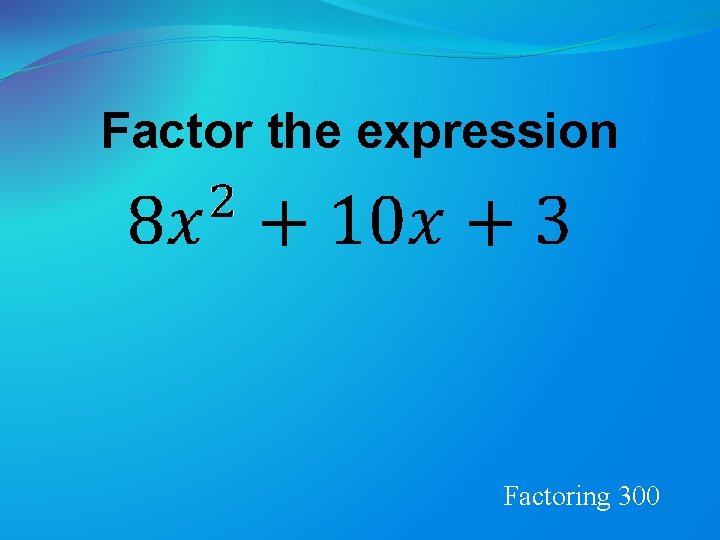 Factor the expression Factoring 300 