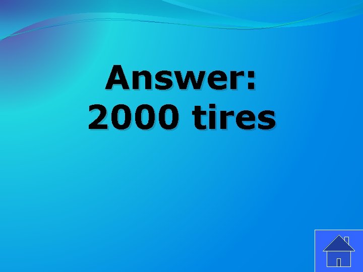 Answer: 2000 tires 