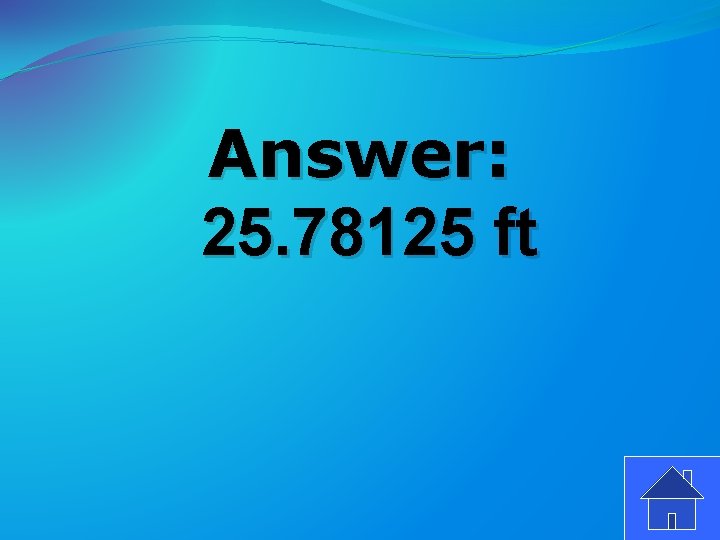 Answer: 25. 78125 ft 