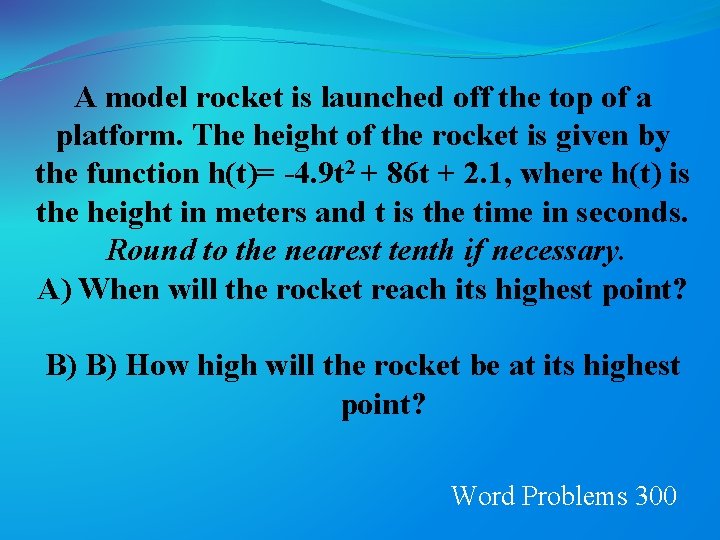 A model rocket is launched off the top of a platform. The height of