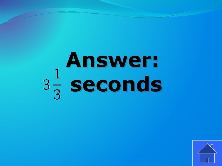 Answer: seconds 