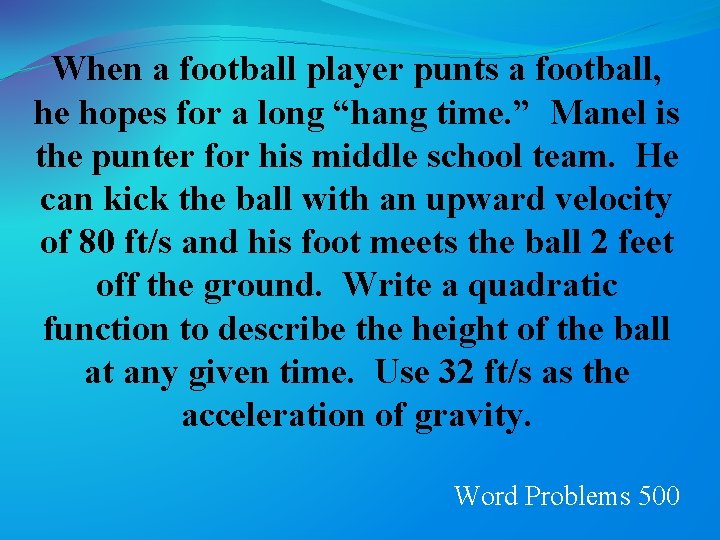 When a football player punts a football, he hopes for a long “hang time.