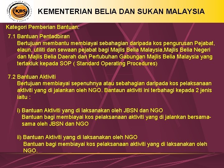 KEMENTERIAN BELIA DAN SUKAN MALAYSIA Kategori Pemberian Bantuan: 7. 1 Bantuan Pentadbiran Bertujuan membantu