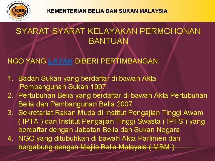 KEMENTERIAN BELIA DAN SUKAN MALAYSIA SYARAT-SYARAT KELAYAKAN PERMOHONAN BANTUAN NGO YANG LAYAK DIBERI PERTIMBANGAN: