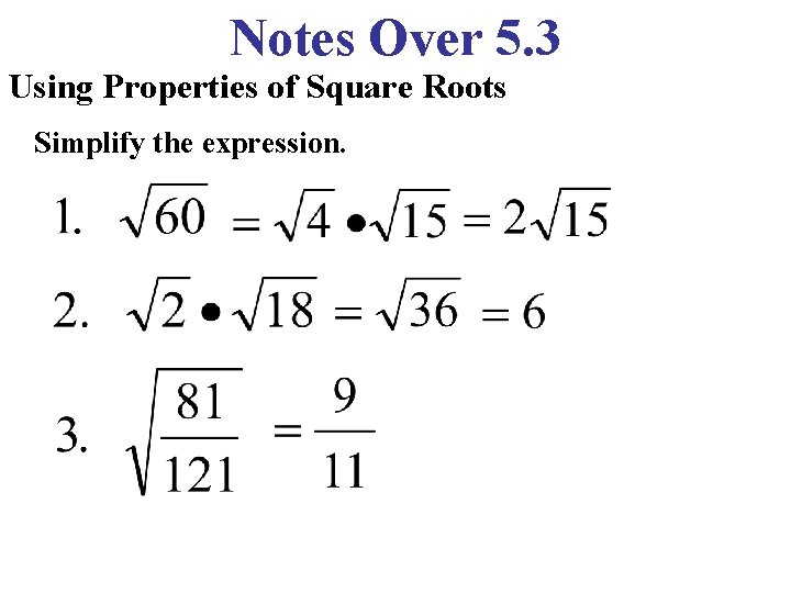Notes Over 5. 3 Using Properties of Square Roots Simplify the expression. 