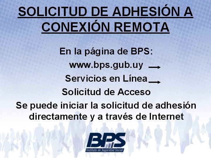 SOLICITUD DE ADHESIÓN A CONEXIÓN REMOTA En la página de BPS: www. bps. gub.