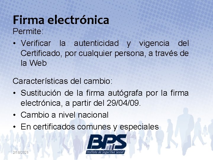 Firma electrónica Permite: • Verificar la autenticidad y vigencia del Certificado, por cualquier persona,