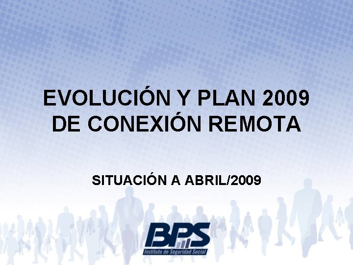 EVOLUCIÓN Y PLAN 2009 DE CONEXIÓN REMOTA SITUACIÓN A ABRIL/2009 