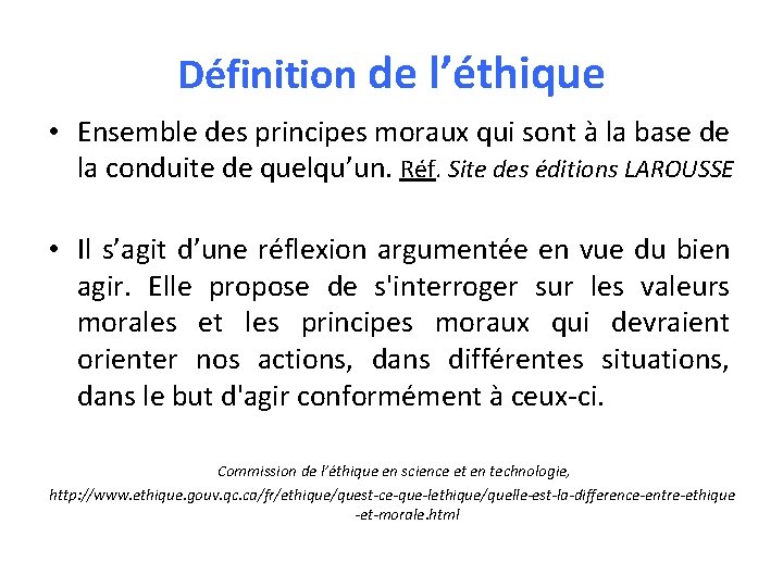 Définition de l’éthique • Ensemble des principes moraux qui sont à la base de