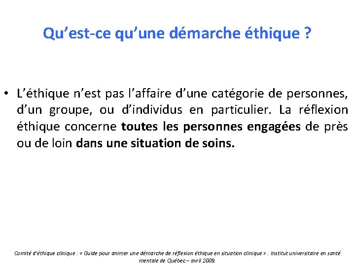 Qu’est-ce qu’une démarche éthique ? • L’éthique n’est pas l’affaire d’une catégorie de personnes,