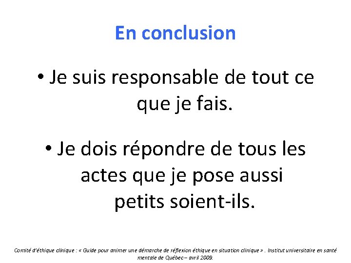 En conclusion • Je suis responsable de tout ce que je fais. • Je