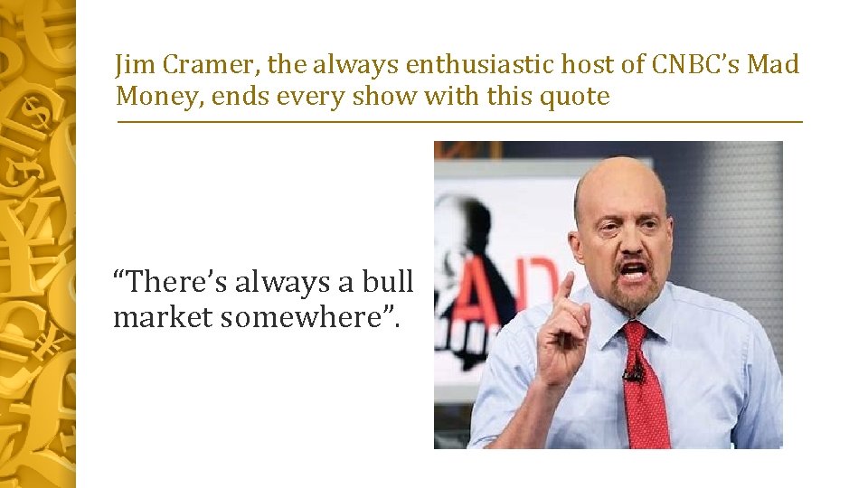 Jim Cramer, the always enthusiastic host of CNBC’s Mad Money, ends every show with