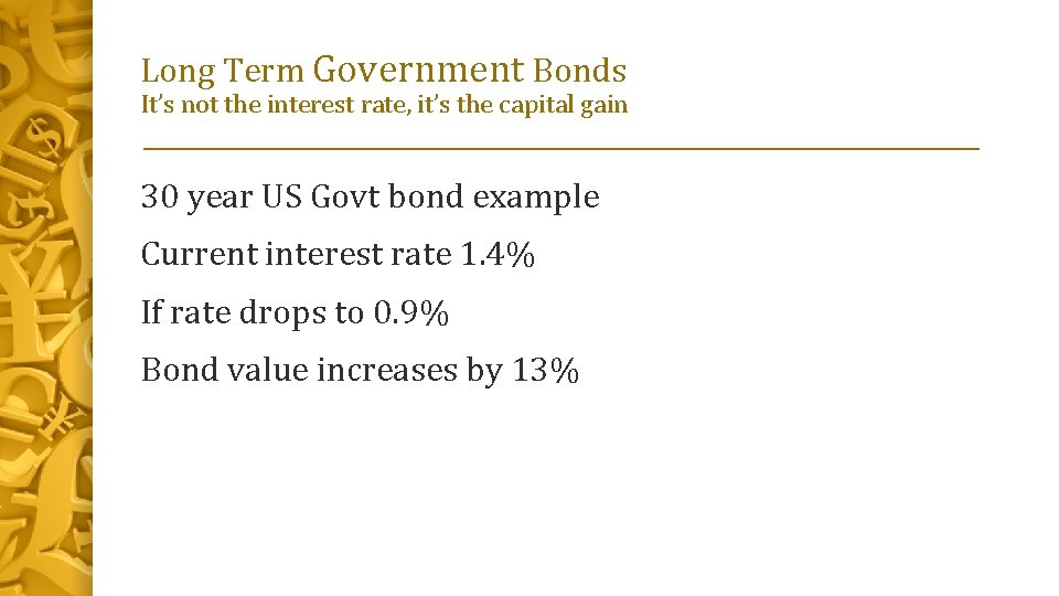 Long Term Government Bonds It’s not the interest rate, it’s the capital gain 30