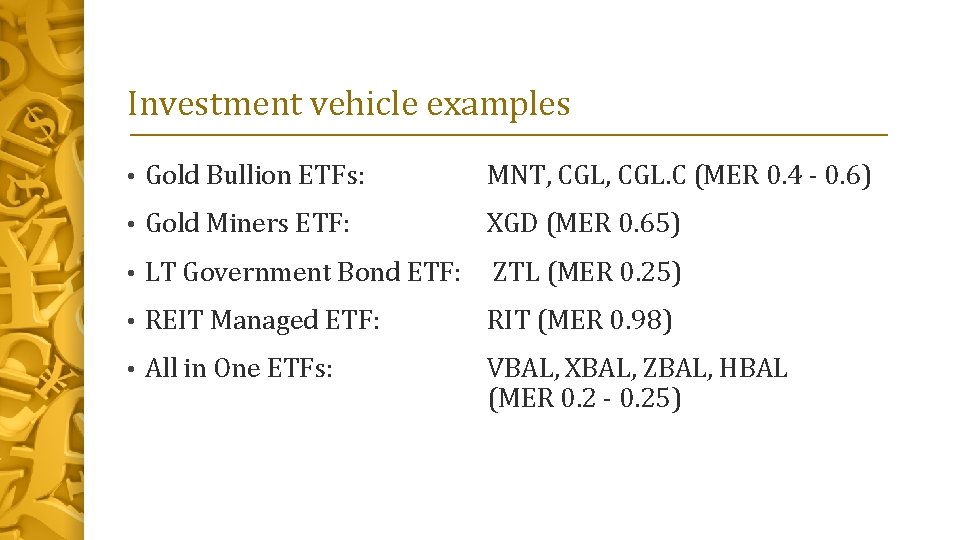 Investment vehicle examples • Gold Bullion ETFs: MNT, CGL. C (MER 0. 4 -