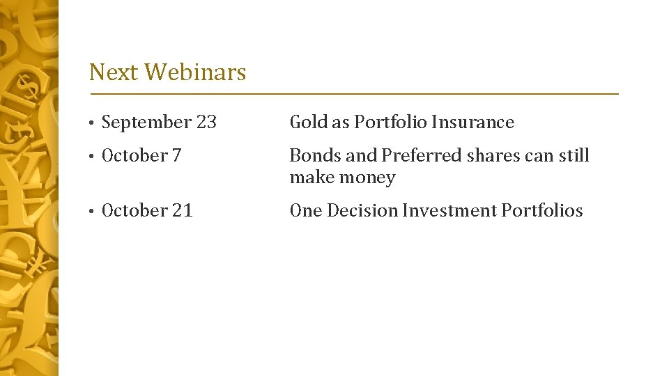 Next Webinars • September 23 Gold as Portfolio Insurance • October 7 Bonds and