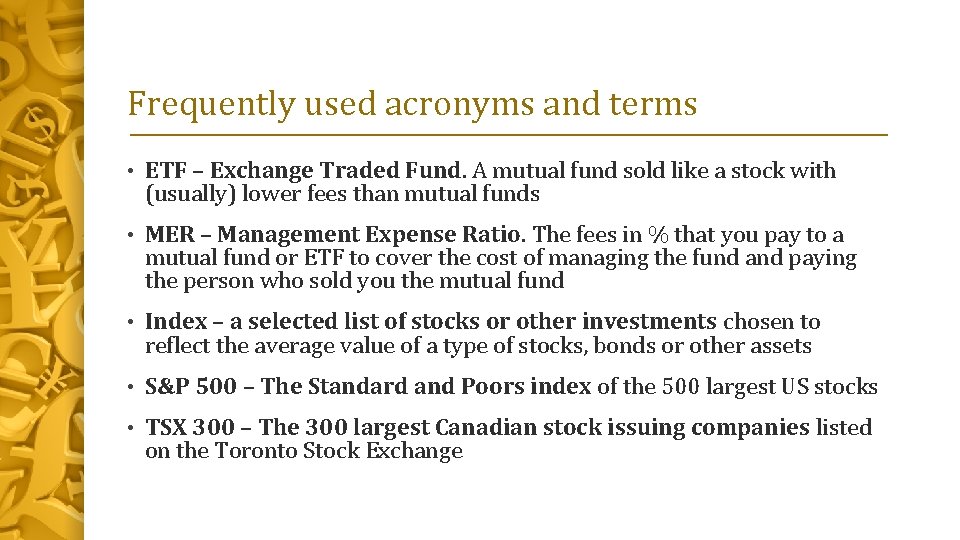 Frequently used acronyms and terms • ETF – Exchange Traded Fund. A mutual fund