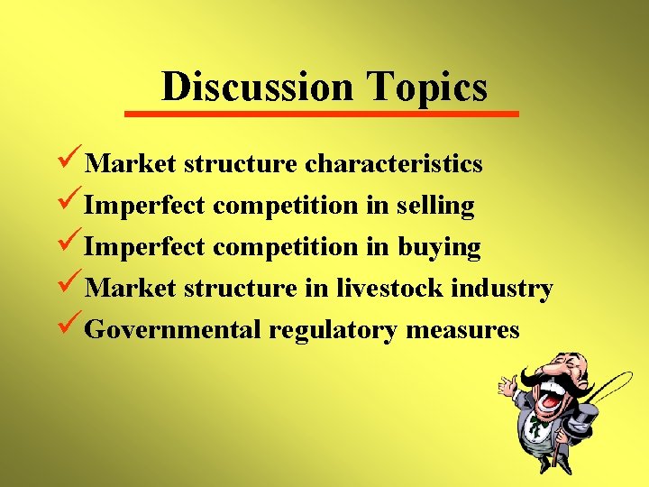 Discussion Topics üMarket structure characteristics üImperfect competition in selling üImperfect competition in buying üMarket