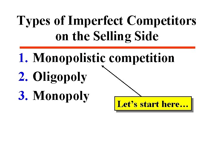 Types of Imperfect Competitors on the Selling Side 1. Monopolistic competition 2. Oligopoly 3.