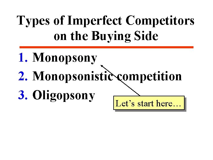 Types of Imperfect Competitors on the Buying Side 1. Monopsony 2. Monopsonistic competition 3.