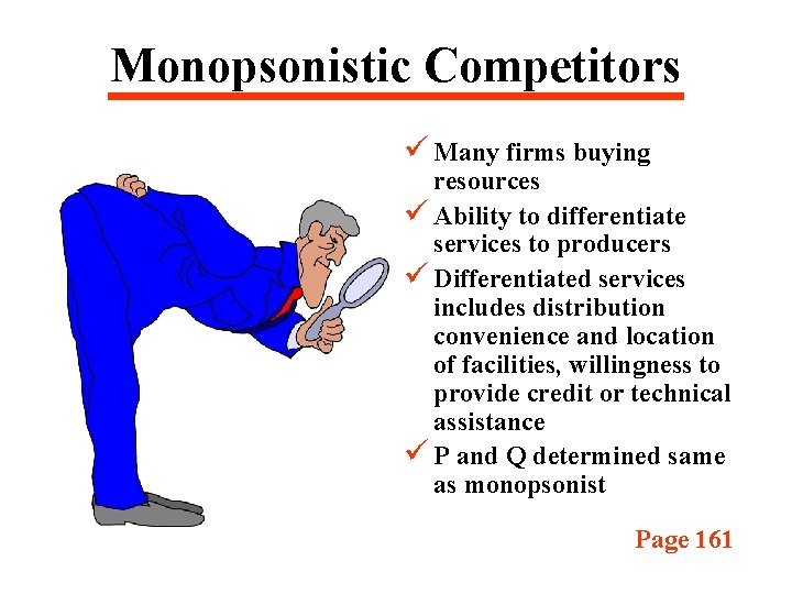 Monopsonistic Competitors ü Many firms buying resources ü Ability to differentiate services to producers