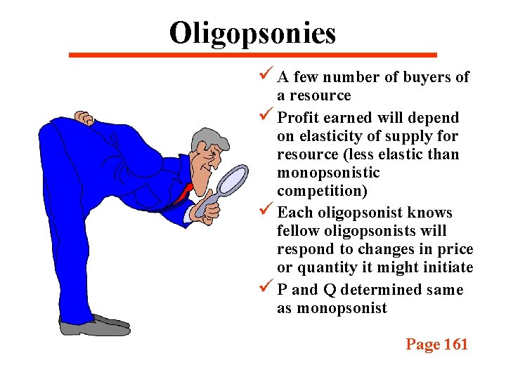 Oligopsonies ü A few number of buyers of a resource ü Profit earned will
