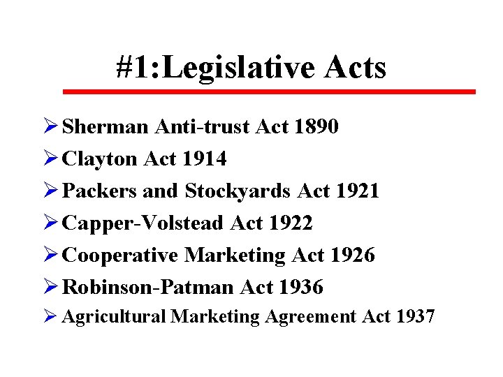 #1: Legislative Acts Ø Sherman Anti-trust Act 1890 Ø Clayton Act 1914 Ø Packers