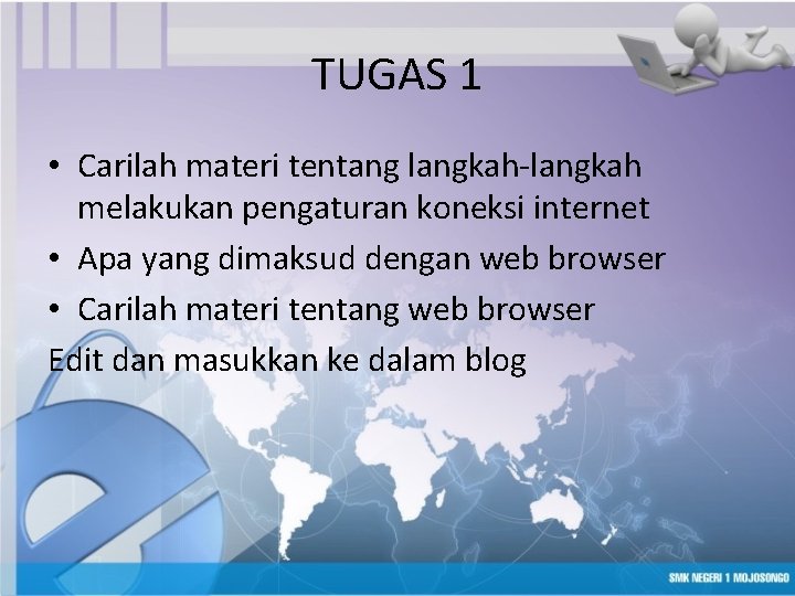 TUGAS 1 • Carilah materi tentang langkah-langkah melakukan pengaturan koneksi internet • Apa yang