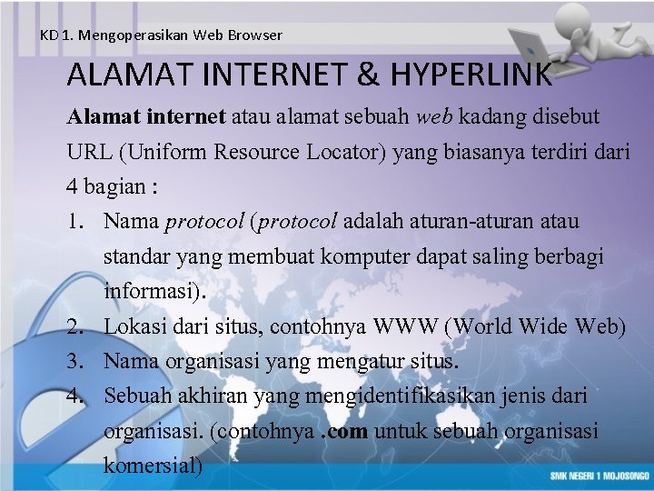 KD 1. Mengoperasikan Web Browser ALAMAT INTERNET & HYPERLINK Alamat internet atau alamat sebuah