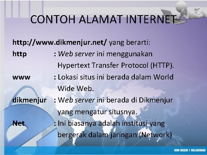 CONTOH ALAMAT INTERNET http: //www. dikmenjur. net/ yang berarti: http : Web server ini