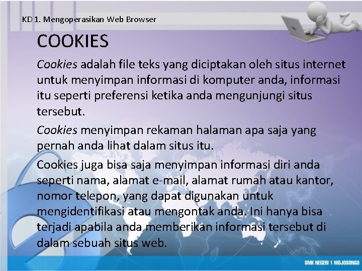 KD 1. Mengoperasikan Web Browser COOKIES Cookies adalah file teks yang diciptakan oleh situs