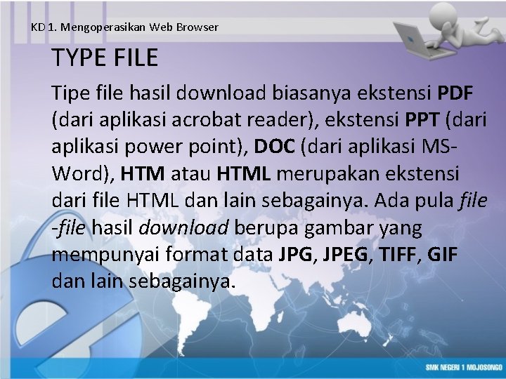 KD 1. Mengoperasikan Web Browser TYPE FILE Tipe file hasil download biasanya ekstensi PDF