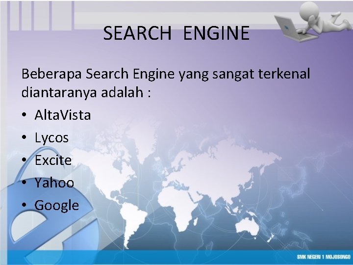 SEARCH ENGINE Beberapa Search Engine yang sangat terkenal diantaranya adalah : • Alta. Vista