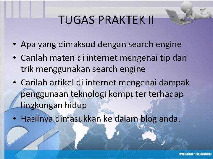 TUGAS PRAKTEK II • Apa yang dimaksud dengan search engine • Carilah materi di