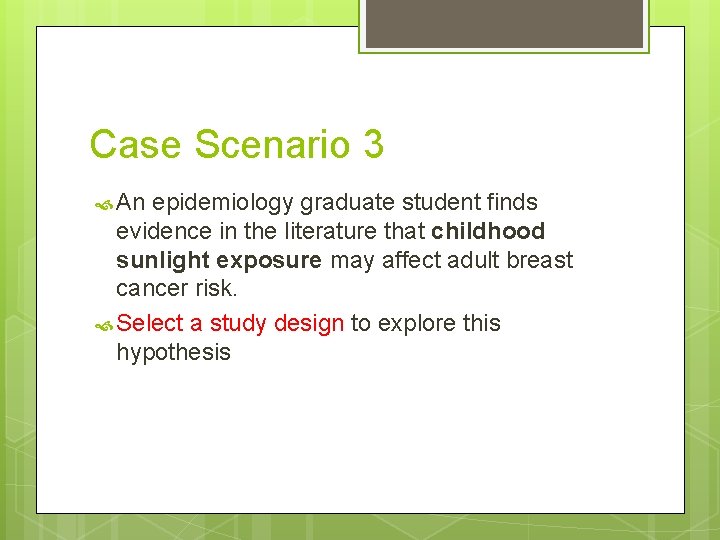 Case Scenario 3 An epidemiology graduate student finds evidence in the literature that childhood