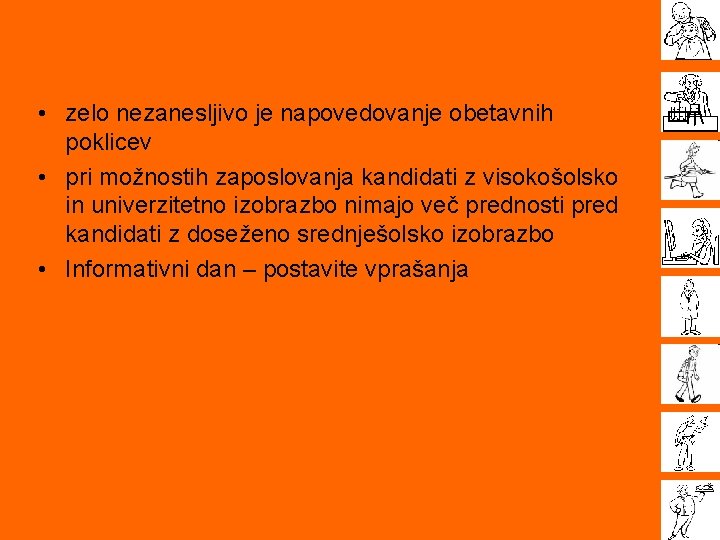  • zelo nezanesljivo je napovedovanje obetavnih poklicev • pri možnostih zaposlovanja kandidati z