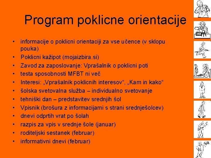 Program poklicne orientacije • informacije o poklicni orientaciji za vse učence (v sklopu pouka) Program poklicne orientacije • informacije o poklicni orientaciji za vse učence (v sklopu pouka)