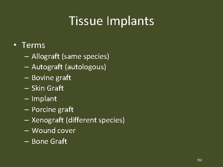 Tissue Implants • Terms – Allograft (same species) – Autograft (autologous) – Bovine graft