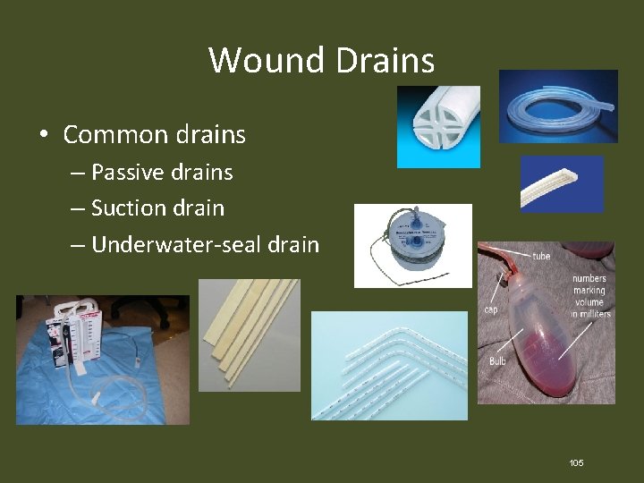 Wound Drains • Common drains – Passive drains – Suction drain – Underwater-seal drain