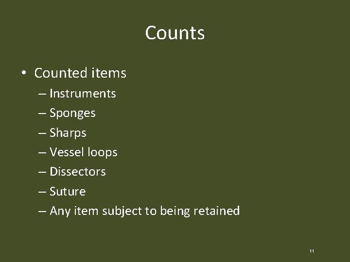 Counts • Counted items – Instruments – Sponges – Sharps – Vessel loops –