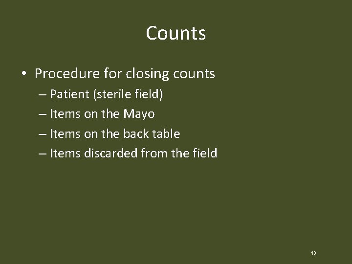 Counts • Procedure for closing counts – Patient (sterile field) – Items on the