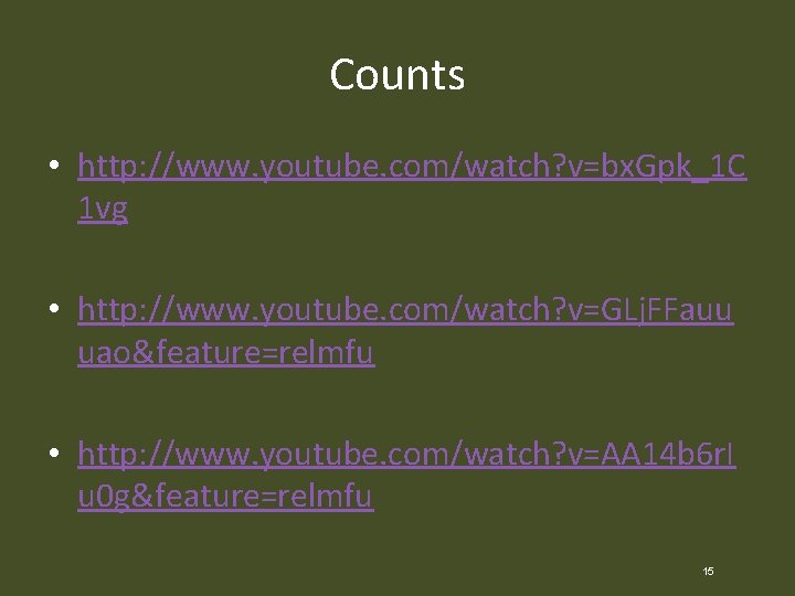 Counts • http: //www. youtube. com/watch? v=bx. Gpk_1 C 1 vg • http: //www.