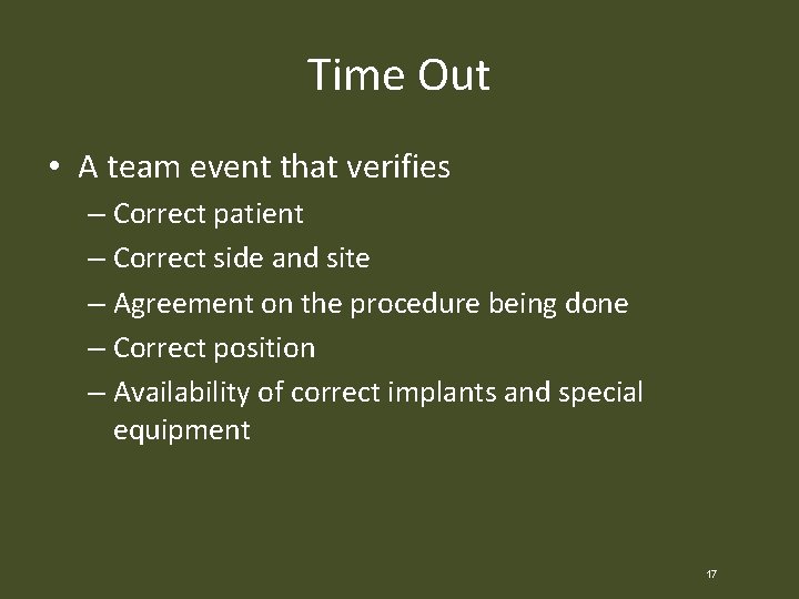 Time Out • A team event that verifies – Correct patient – Correct side