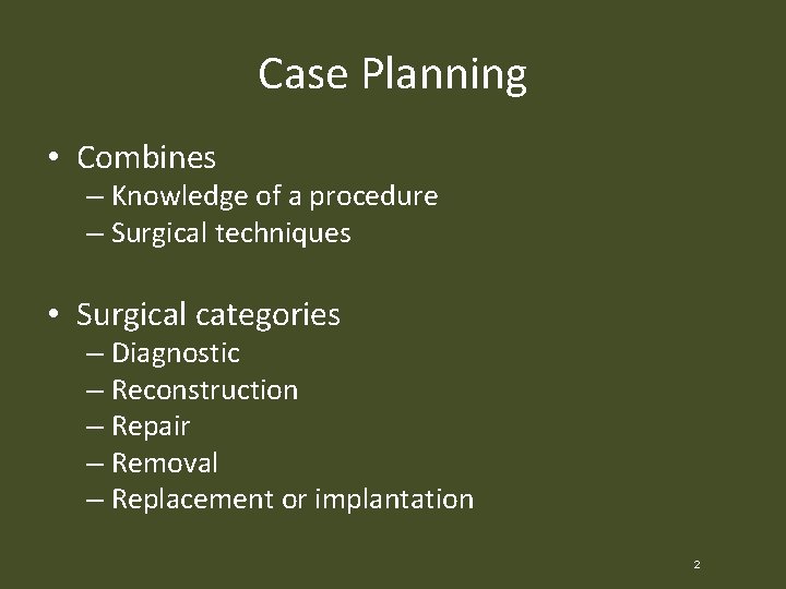 Case Planning • Combines – Knowledge of a procedure – Surgical techniques • Surgical