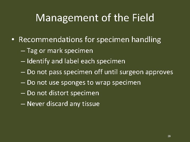 Management of the Field • Recommendations for specimen handling – Tag or mark specimen