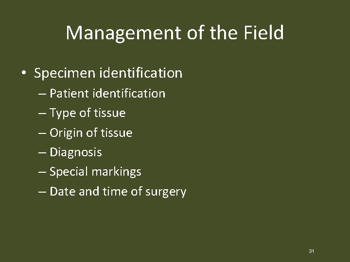 Management of the Field • Specimen identification – Patient identification – Type of tissue
